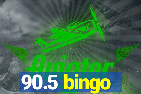 90.5 bingo