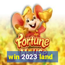 win 2023 land