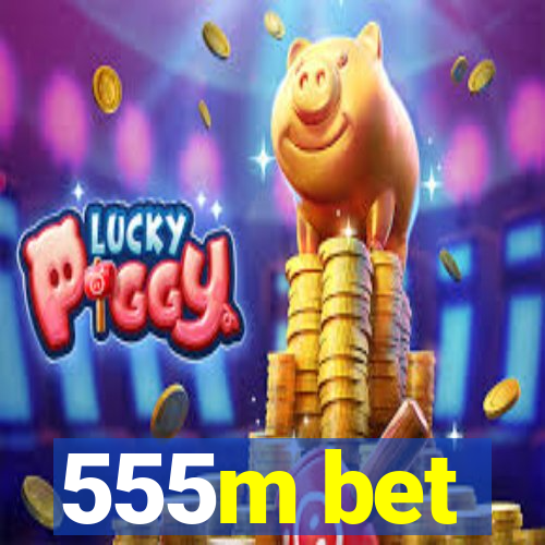 555m bet