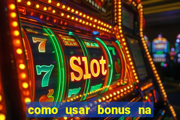 como usar bonus na estrela bet