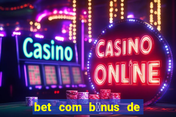 bet com b么nus de cadastro sem dep贸sito