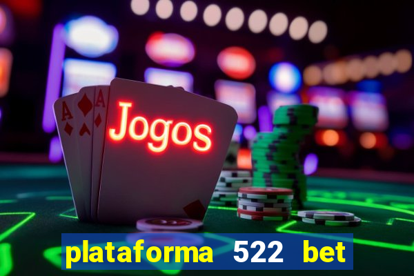 plataforma 522 bet 茅 confi谩vel