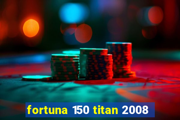 fortuna 150 titan 2008