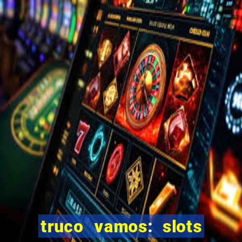 truco vamos: slots poker crash