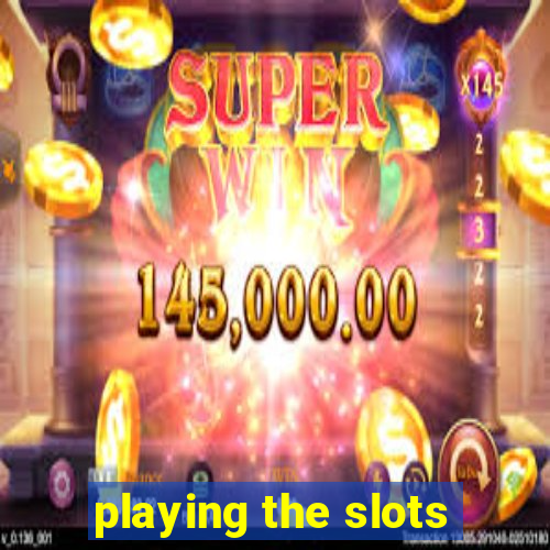 playing the slots