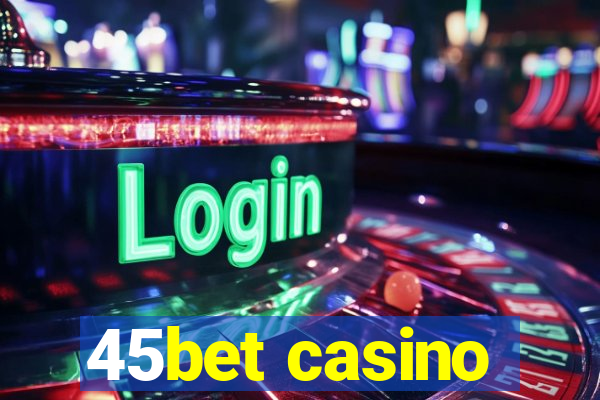 45bet casino