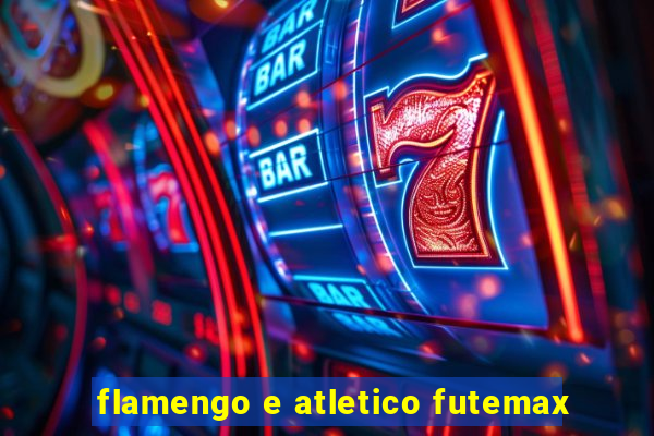 flamengo e atletico futemax