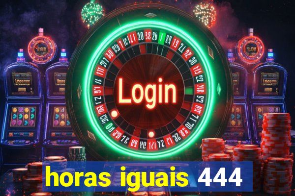 horas iguais 444