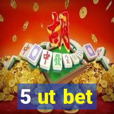 5 ut bet