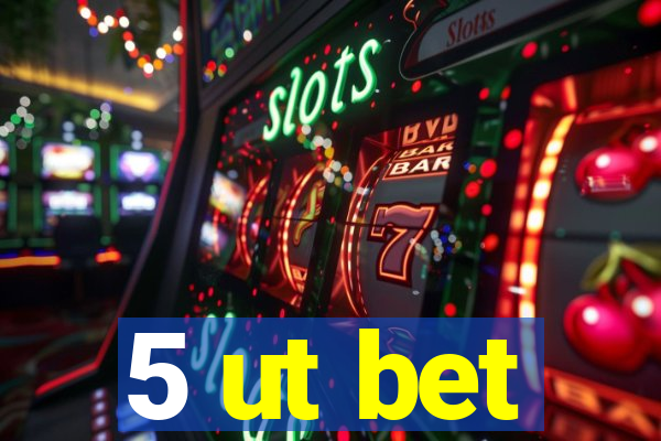 5 ut bet