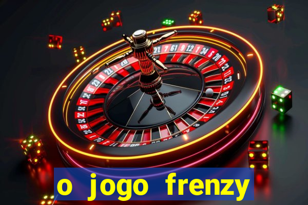 o jogo frenzy slots paga mesmo