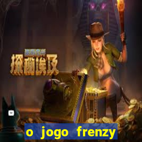 o jogo frenzy slots paga mesmo