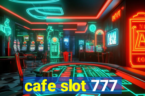 cafe slot 777