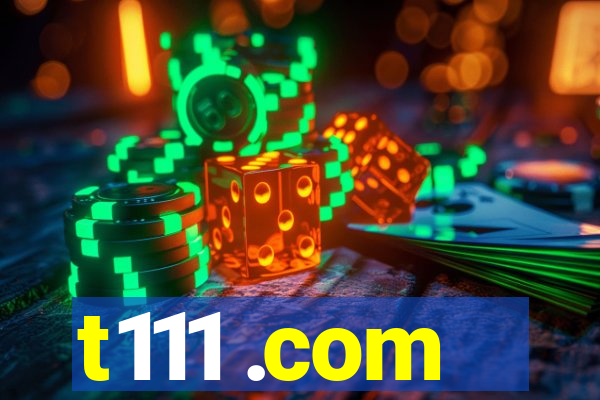 t111 .com