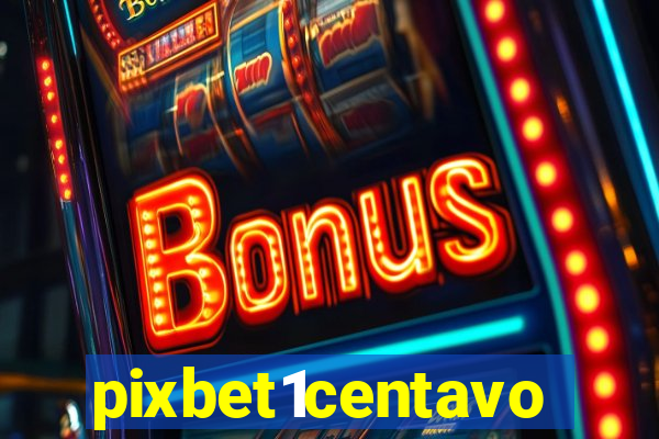 pixbet1centavo