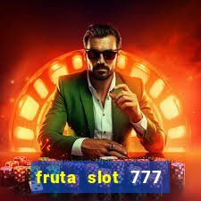 fruta slot 777 paga mesmo