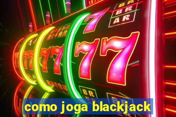 como joga blackjack