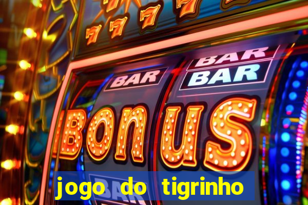 jogo do tigrinho é confiavel