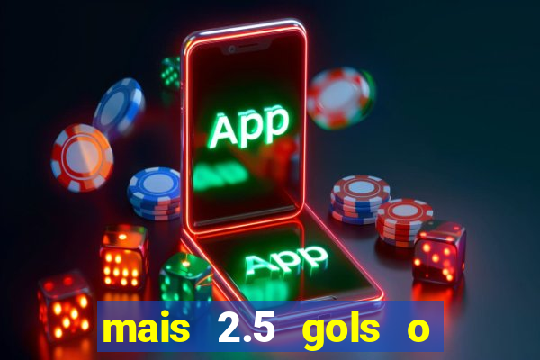 mais 2.5 gols o que significa