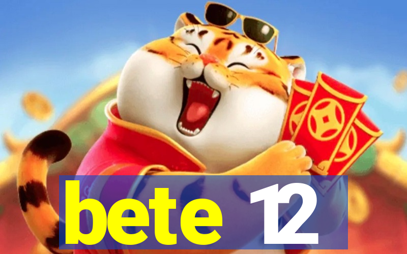 bete 12