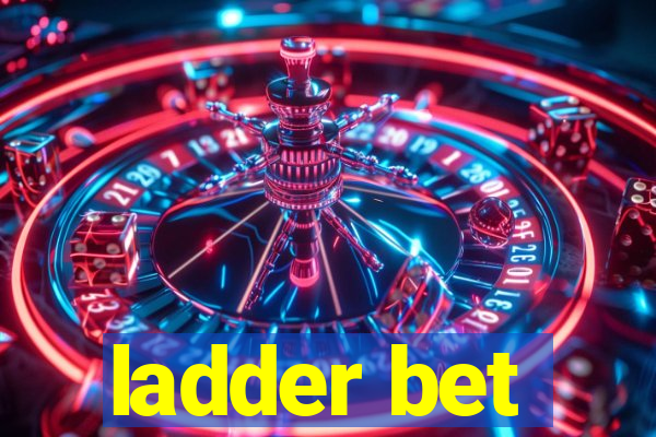 ladder bet