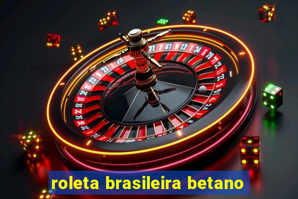 roleta brasileira betano