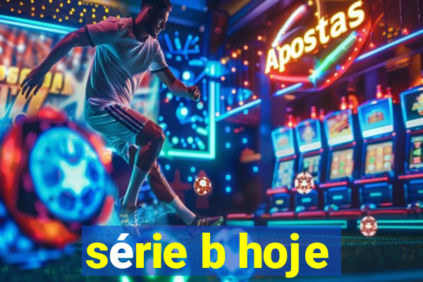 série b hoje