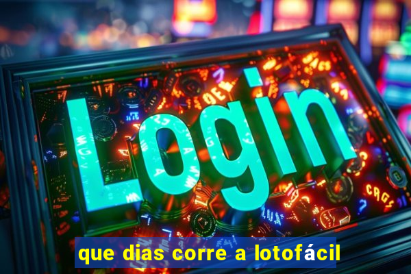 que dias corre a lotofácil