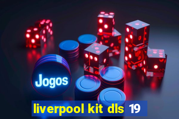 liverpool kit dls 19