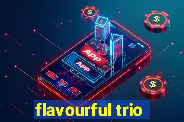 flavourful trio