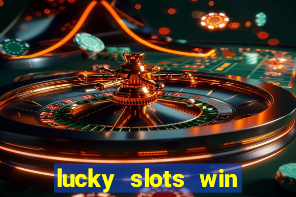 lucky slots win real cash