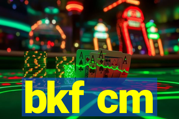 bkf cm