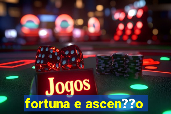 fortuna e ascen??o