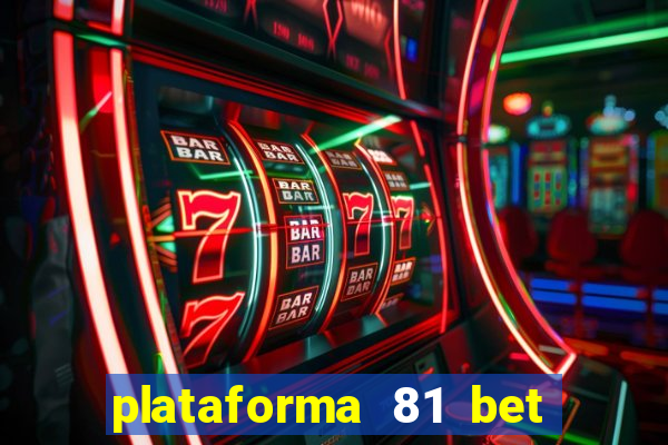 plataforma 81 bet é confiável