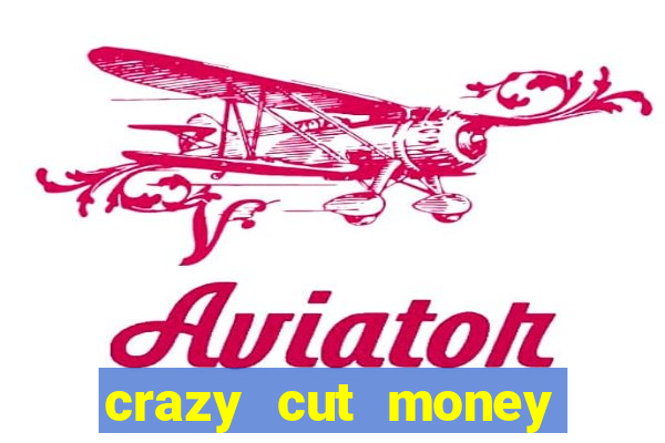 crazy cut money acesso antecipado