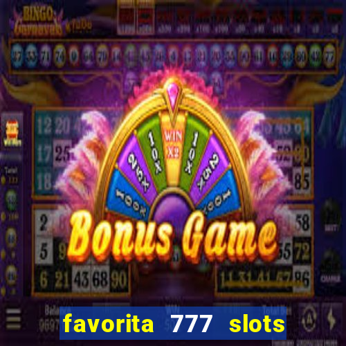 favorita 777 slots é confiável