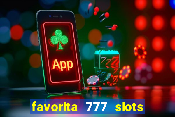 favorita 777 slots é confiável