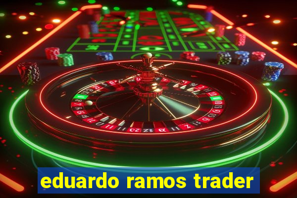 eduardo ramos trader