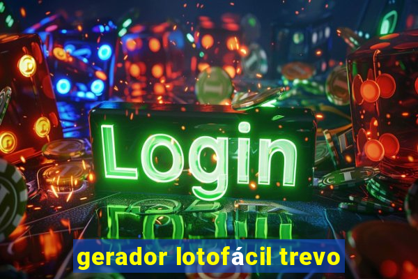 gerador lotofácil trevo