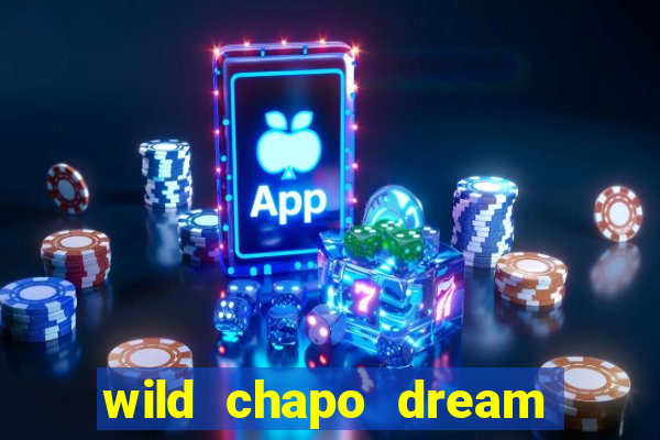 wild chapo dream drop slot online