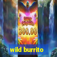 wild burrito