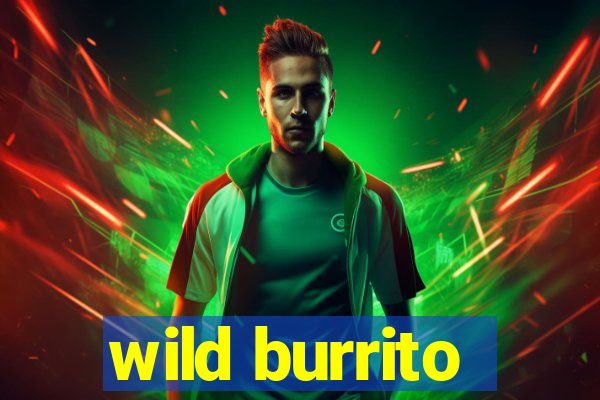 wild burrito