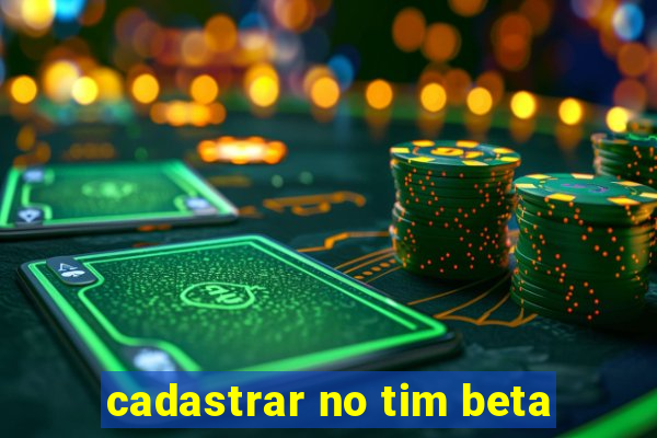 cadastrar no tim beta