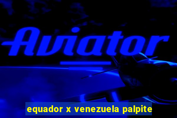 equador x venezuela palpite