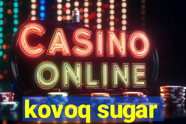 kovoq sugar