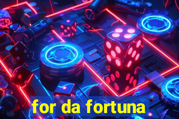 for da fortuna