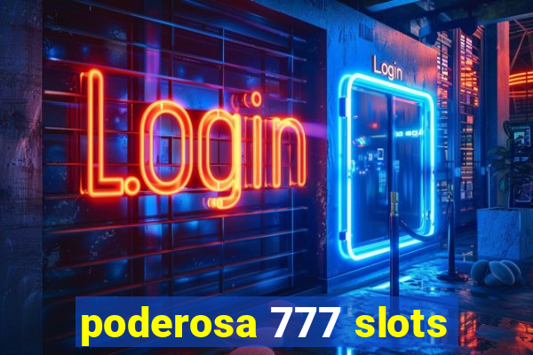 poderosa 777 slots