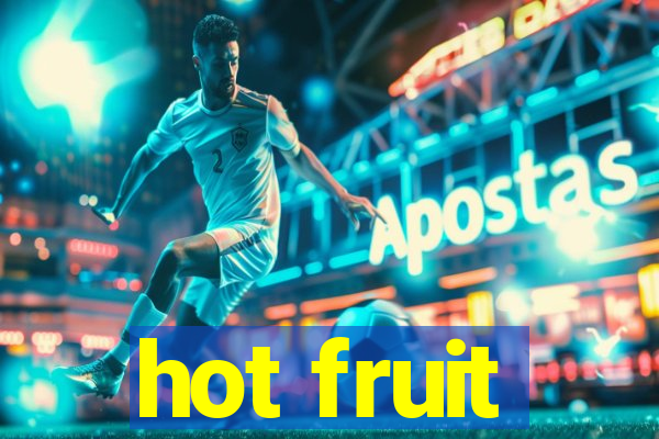 hot fruit