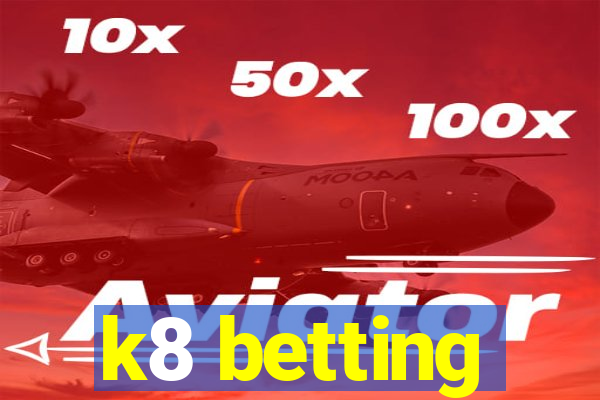 k8 betting