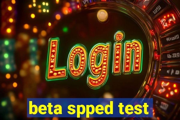 beta spped test